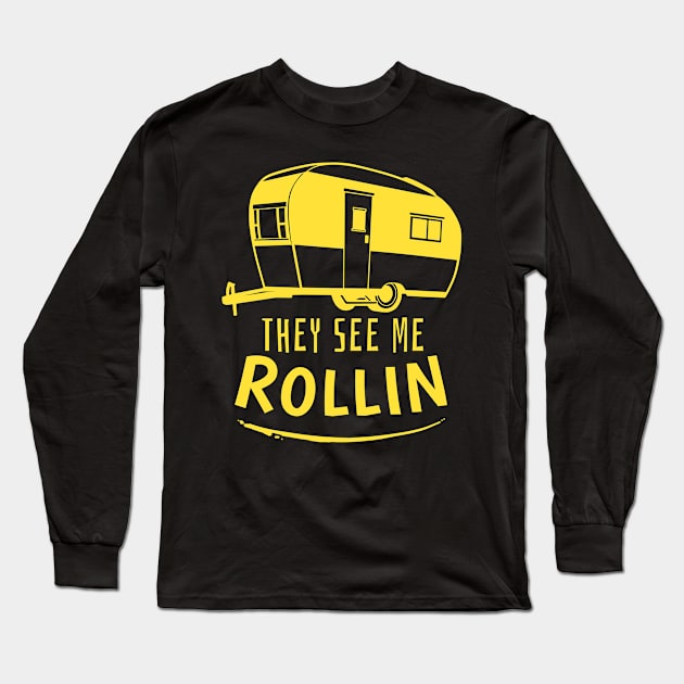 They See Me Rollin Camping Gift Print RV Camper Print Long Sleeve T-Shirt by Linco
